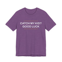 Thumbnail for Catch My Kid? Good Luck — Baseball T-Shirt