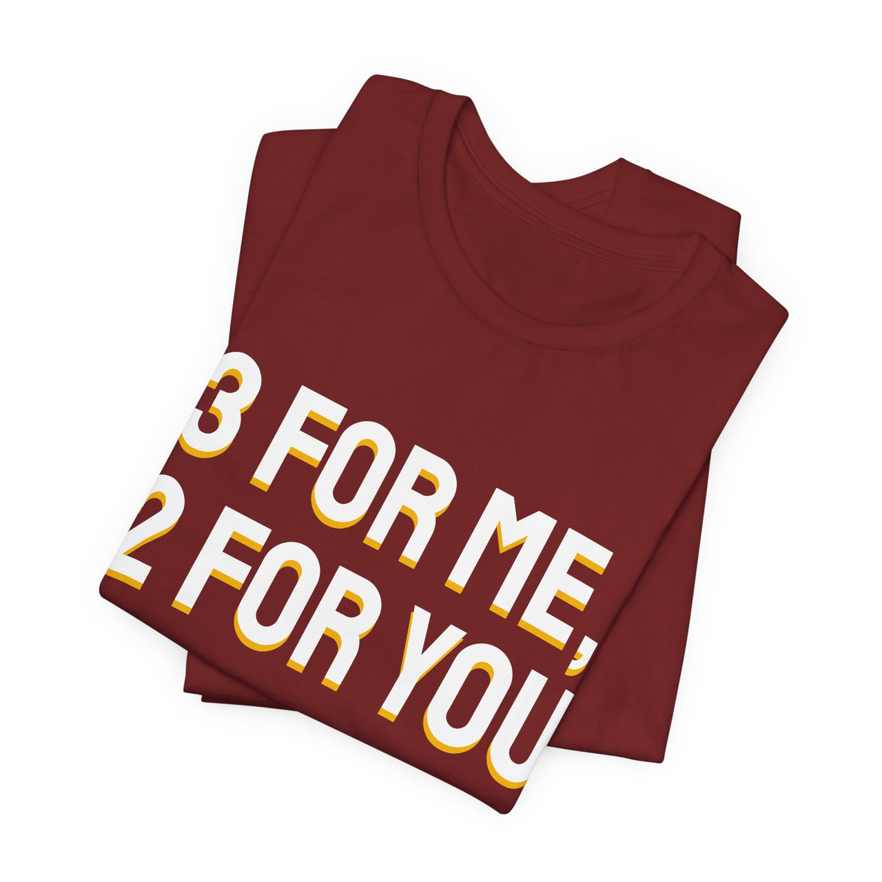 3 For Me, 2 For You — Basketball T-Shirt