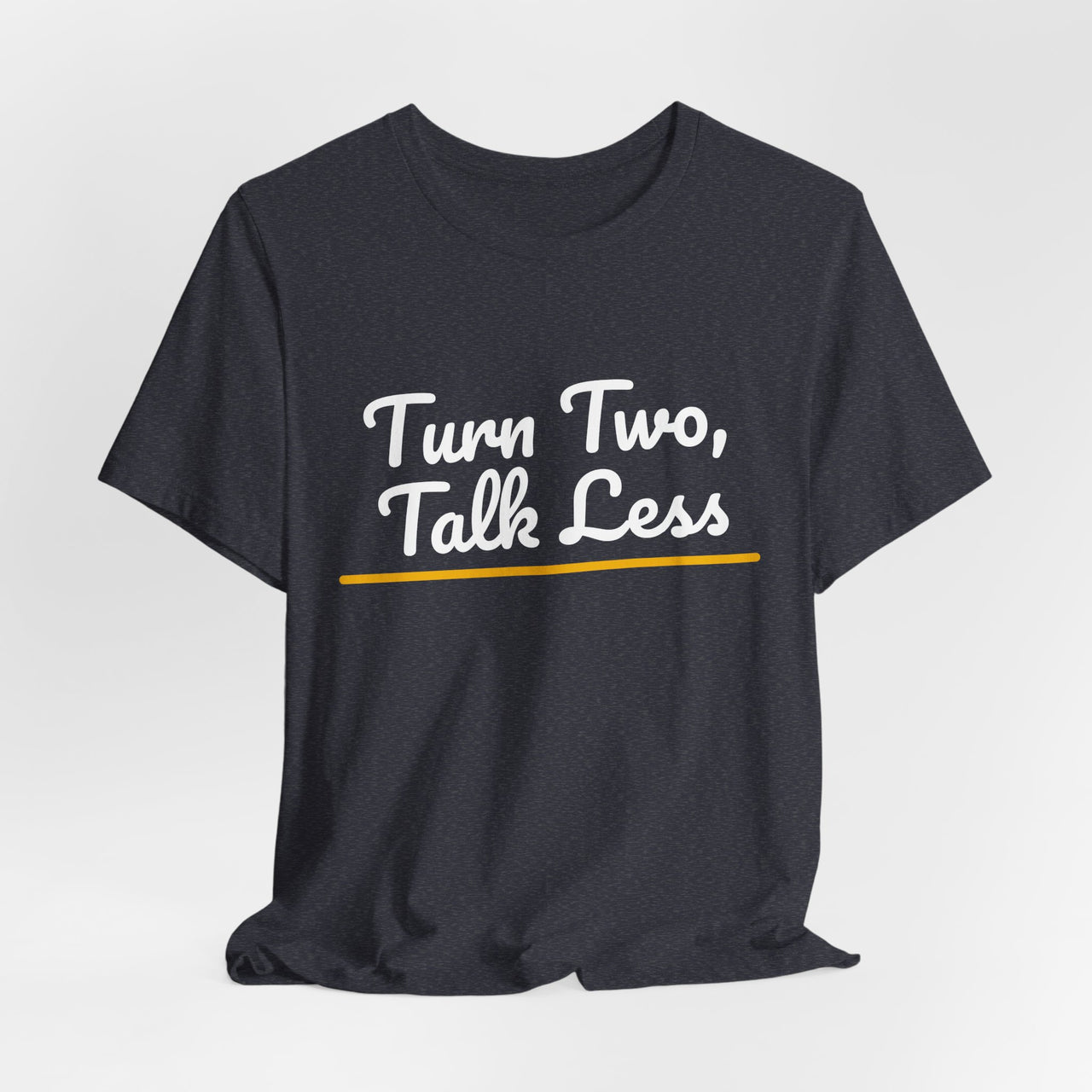 Turn Two, Talk Less — Baseball T-Shirt
