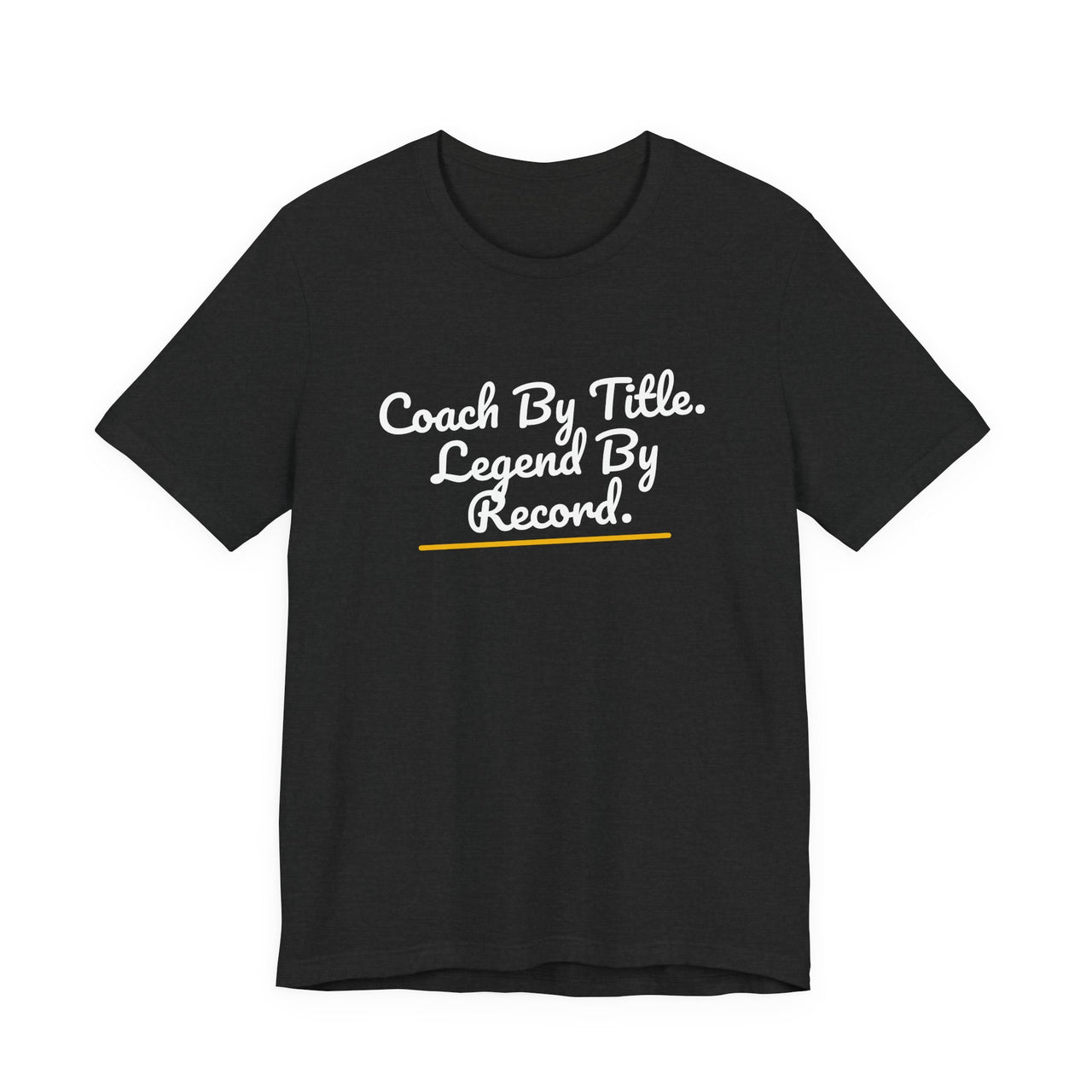 Coach By Title. Legend By Record. — Basketball T-Shirt