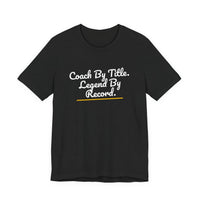 Thumbnail for Coach By Title. Legend By Record. — Basketball T-Shirt