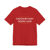 Thumbnail for Catch My Kid? Good Luck — Baseball T-Shirt