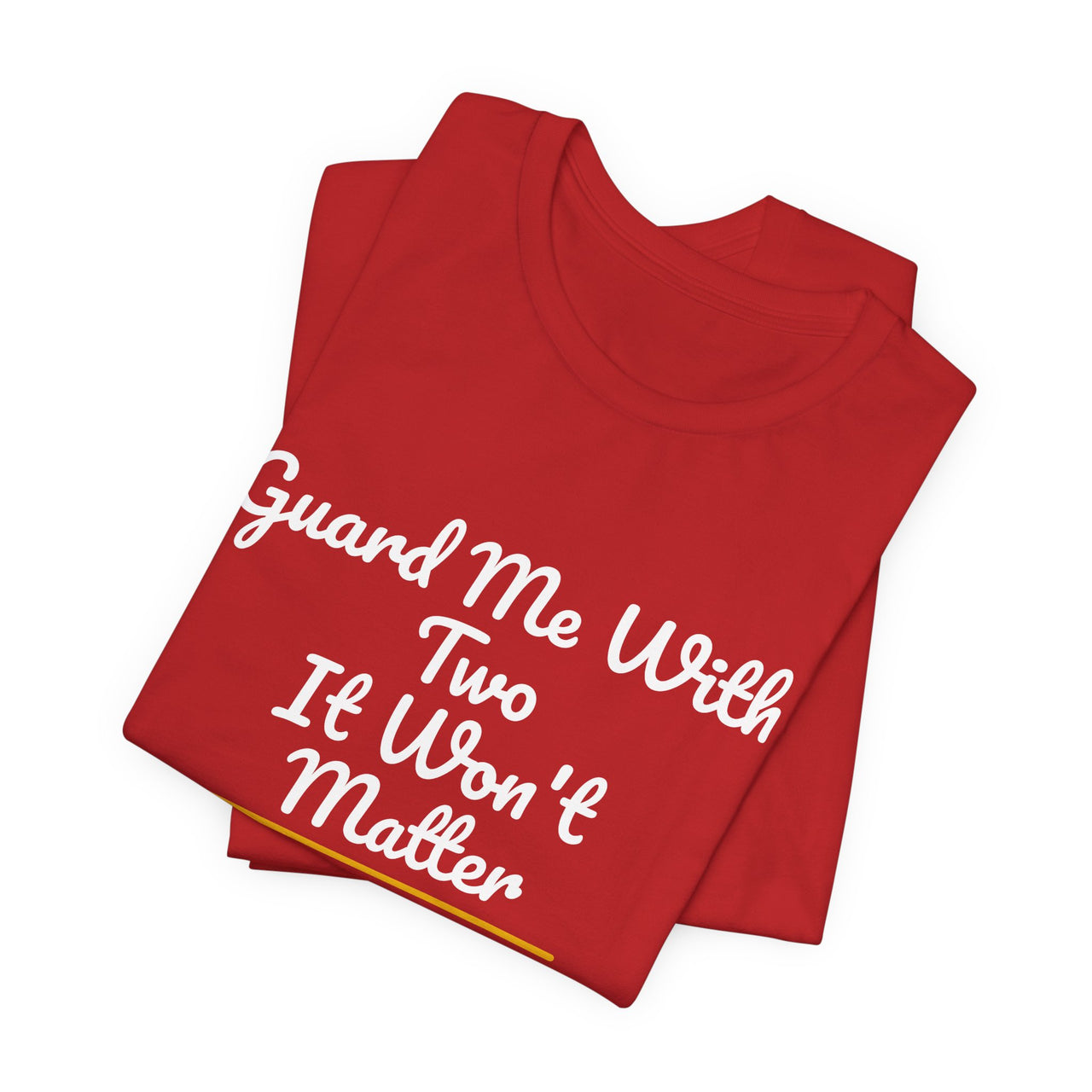 Guard Me With Two It Won't Matter — Basketball T-Shirt