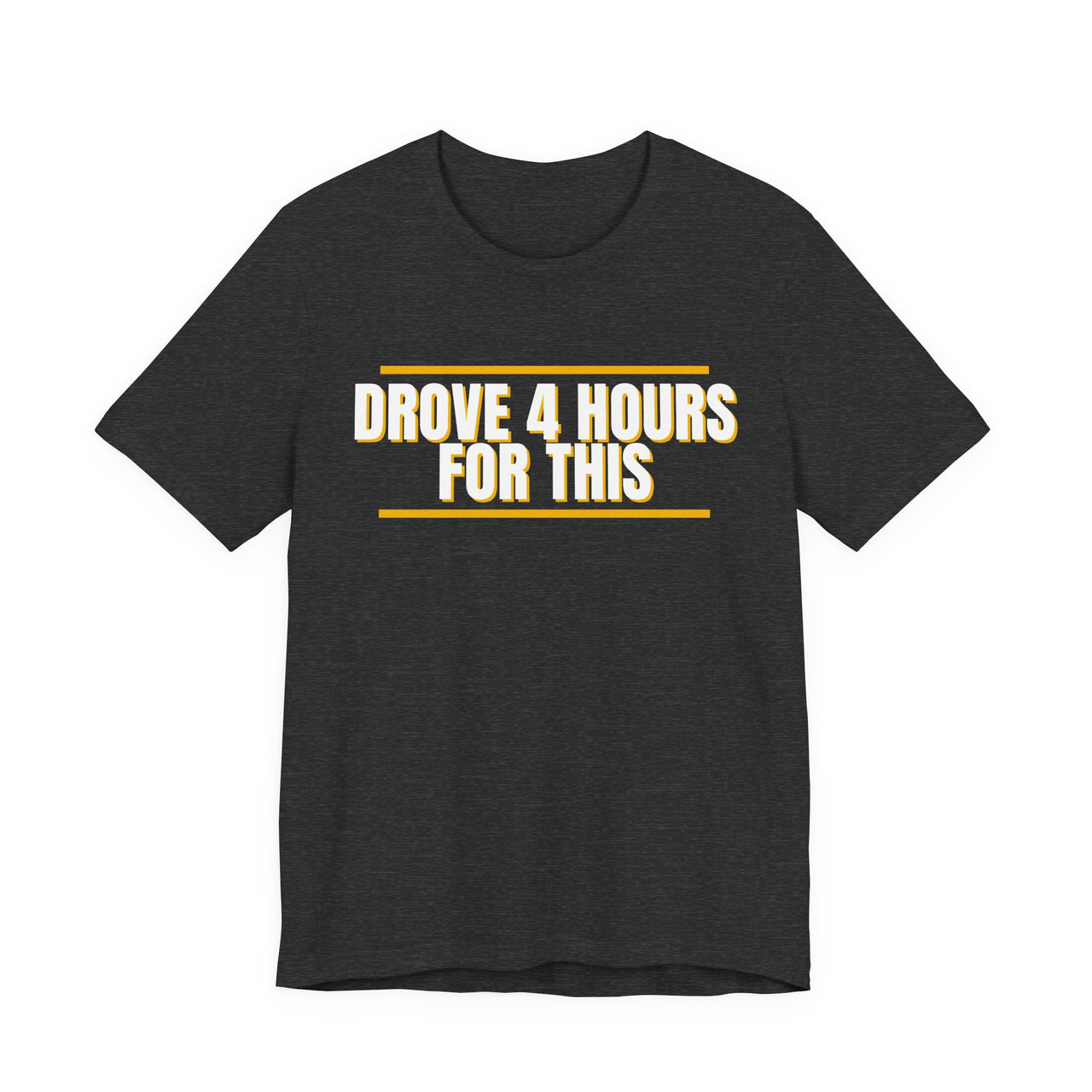 Drove 4 Hours For This — Basketball T-Shirt