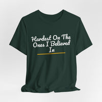 Thumbnail for Hardest On The Ones I Believed In — Football T-Shirt