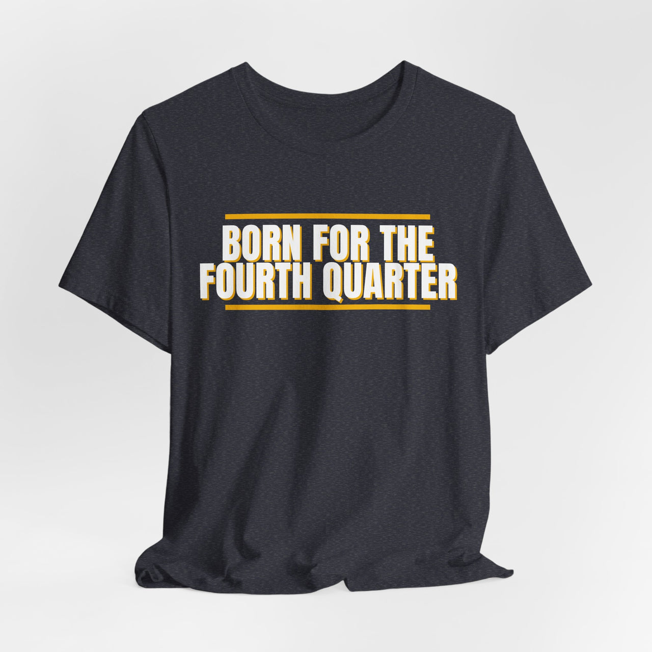 Born For The Fourth Quarter — Football T-Shirt