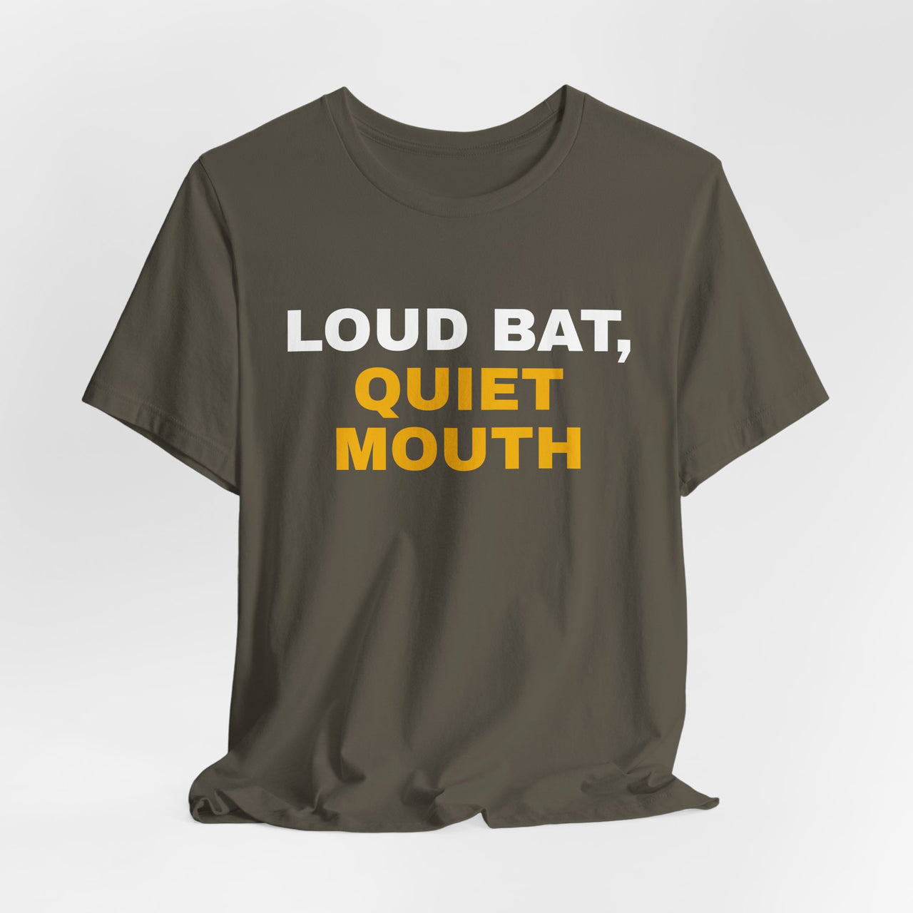 Loud Bat, Quiet Mouth — Baseball T-Shirt