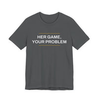 Thumbnail for Her Game, Your Problem — Basketball T-Shirt