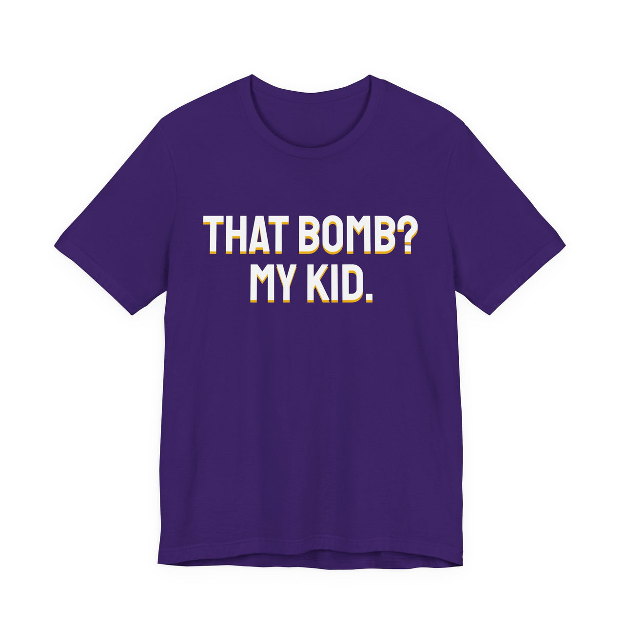 That Bomb? My Kid. — Baseball T-Shirt