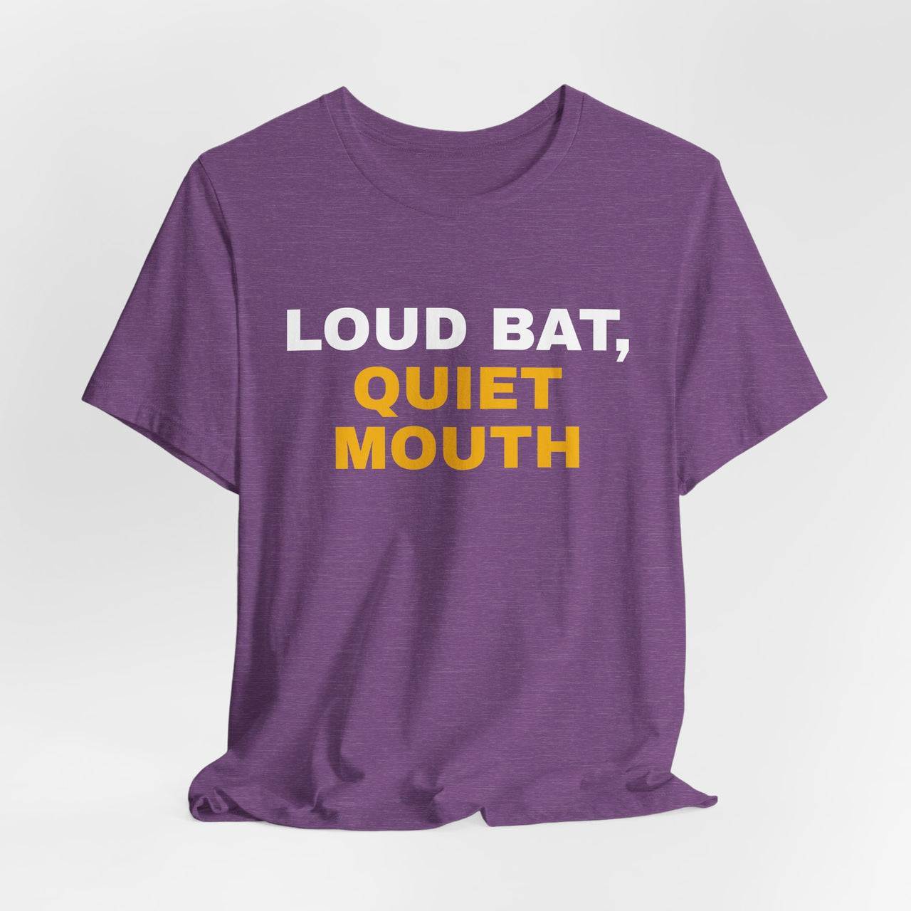 Loud Bat, Quiet Mouth — Baseball T-Shirt