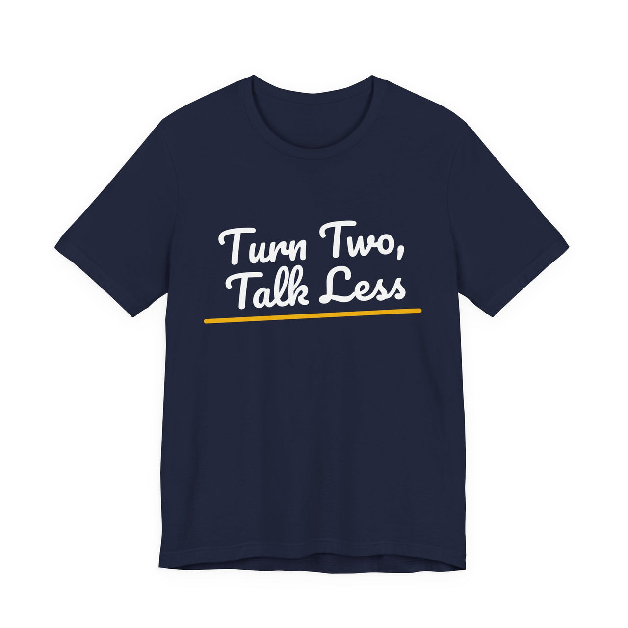 Turn Two, Talk Less — Baseball T-Shirt