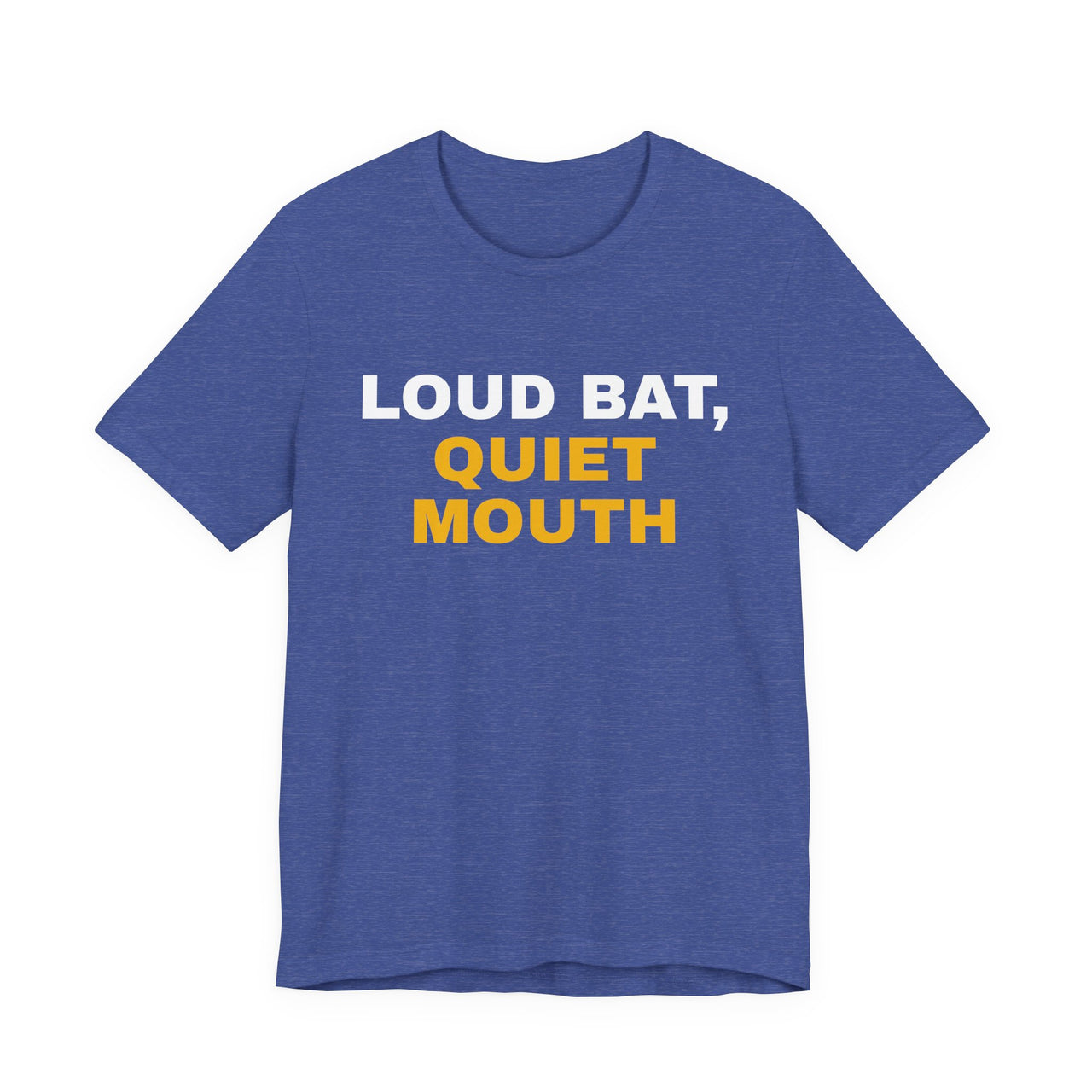 Loud Bat, Quiet Mouth — Baseball T-Shirt