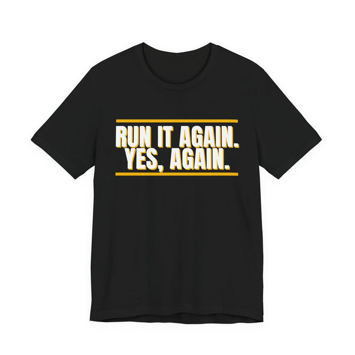 Run It Again. Yes, Again. — Football T-Shirt