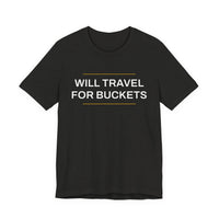 Thumbnail for Will Travel For Buckets — Basketball T-Shirt