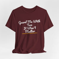 Thumbnail for Guard Me With Two It Won't Matter — Basketball T-Shirt