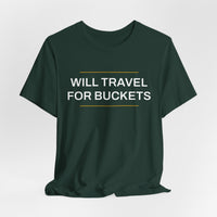 Thumbnail for Will Travel For Buckets — Basketball T-Shirt