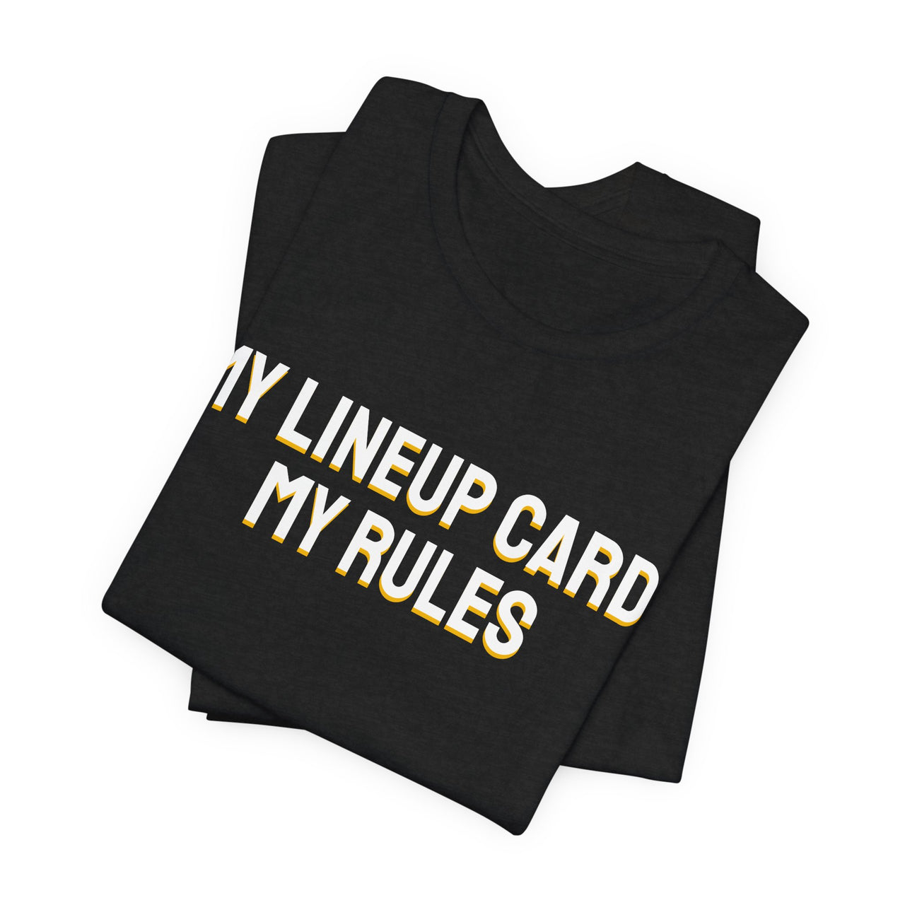 My Lineup Card, My Rules — Baseball T-Shirt