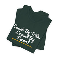 Thumbnail for Coach By Title. Legend By Record. — Basketball T-Shirt