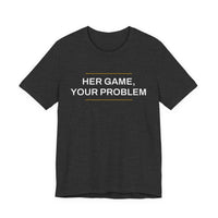 Thumbnail for Her Game, Your Problem — Basketball T-Shirt