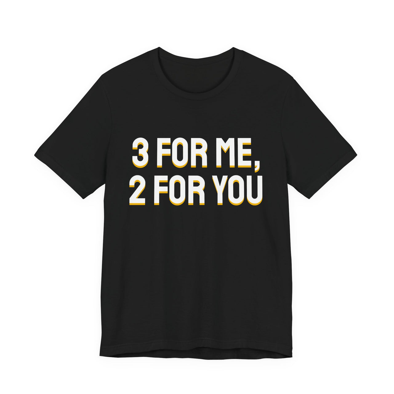 3 For Me, 2 For You — Basketball T-Shirt