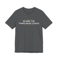 Thumbnail for Blame The Third-Base Coach — Baseball T-Shirt