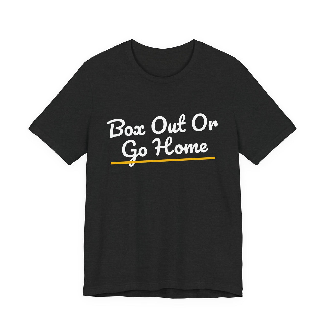 Box Out Or Go Home — Basketball T-Shirt