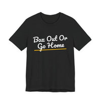 Thumbnail for Box Out Or Go Home — Basketball T-Shirt