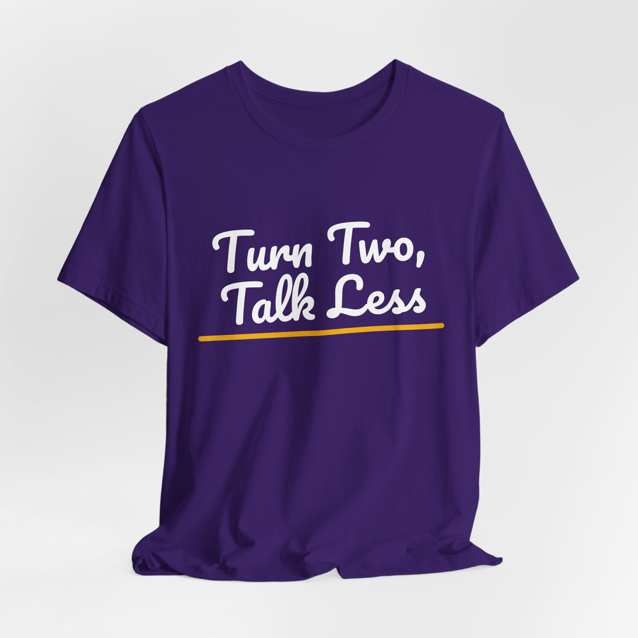 Turn Two, Talk Less — Baseball T-Shirt