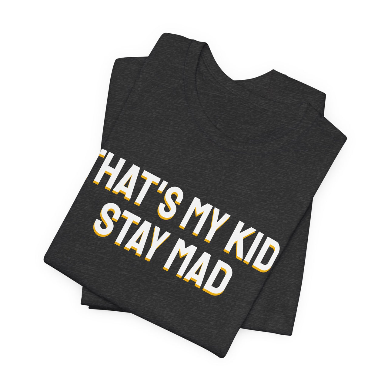 That's My Kid, Stay Mad — Basketball T-Shirt