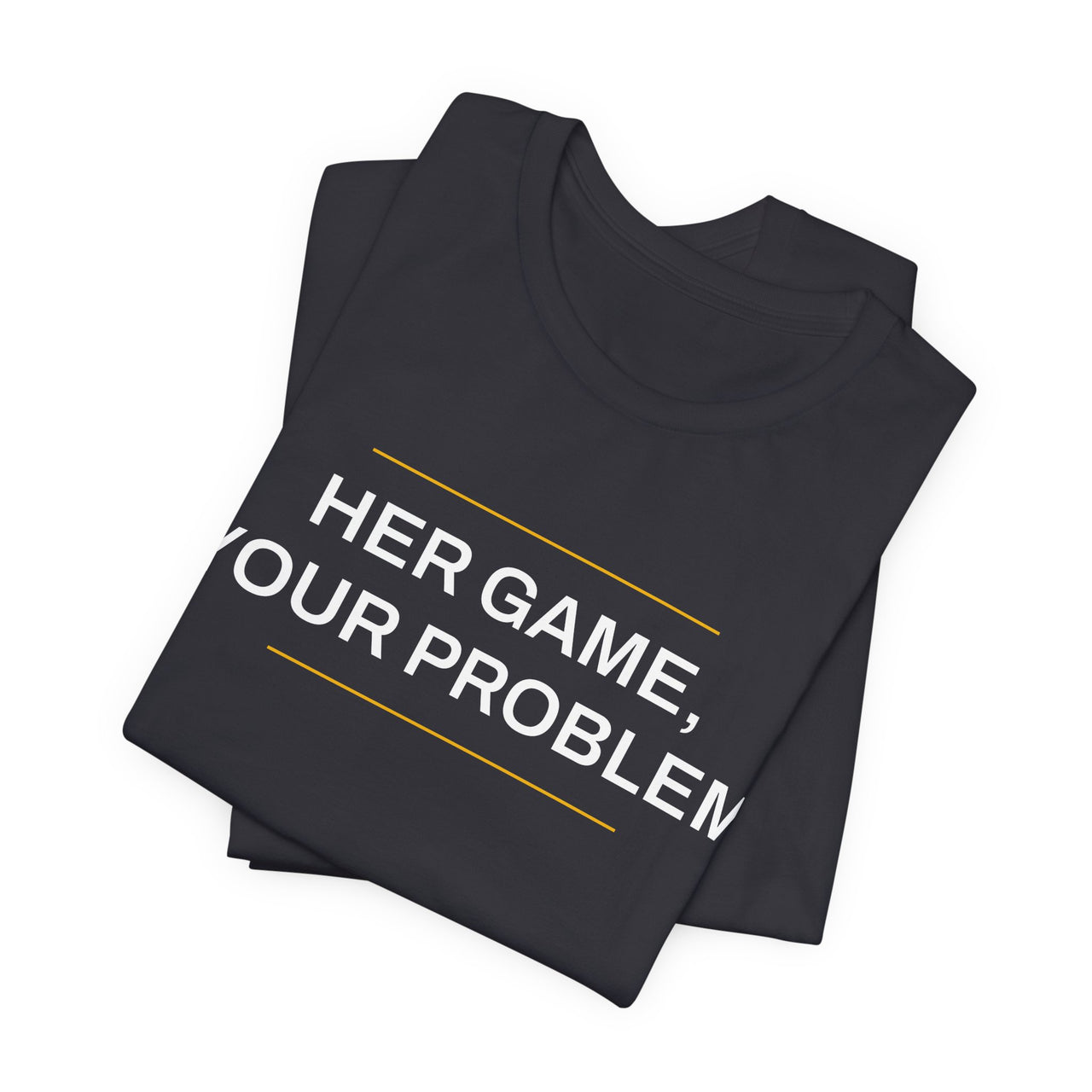 Her Game, Your Problem — Basketball T-Shirt