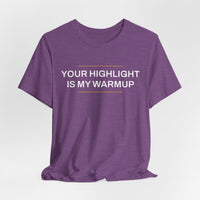 Thumbnail for Your Highlight Is My Warmup — Basketball T-Shirt
