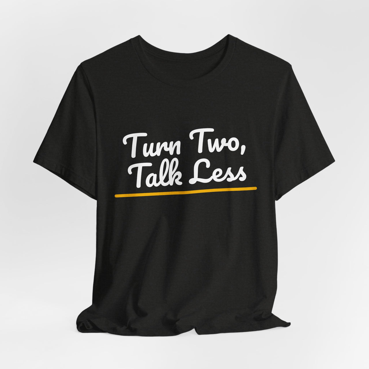 Turn Two, Talk Less — Baseball T-Shirt