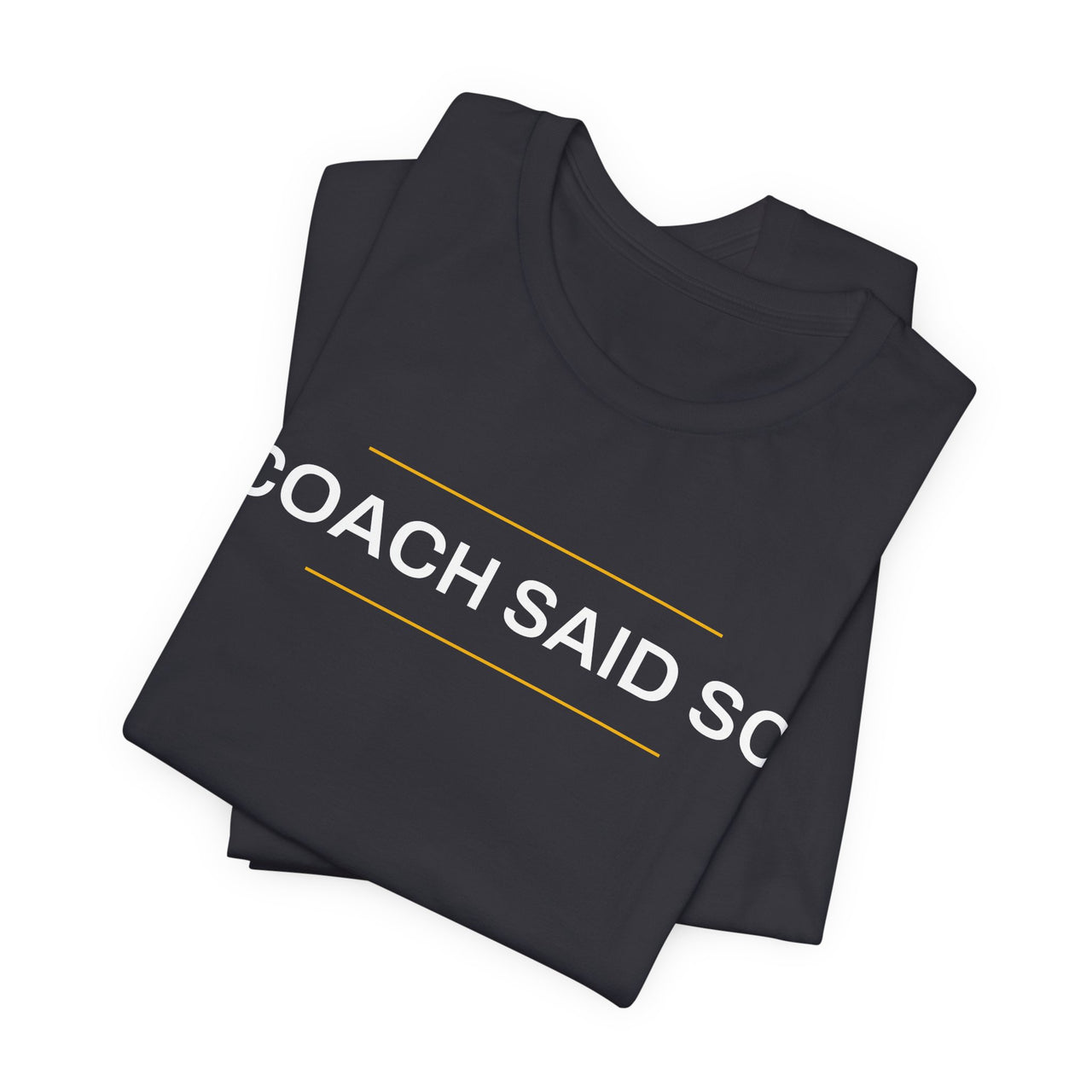Coach Said So — Basketball T-Shirt
