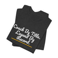 Thumbnail for Coach By Title. Legend By Record. — Basketball T-Shirt
