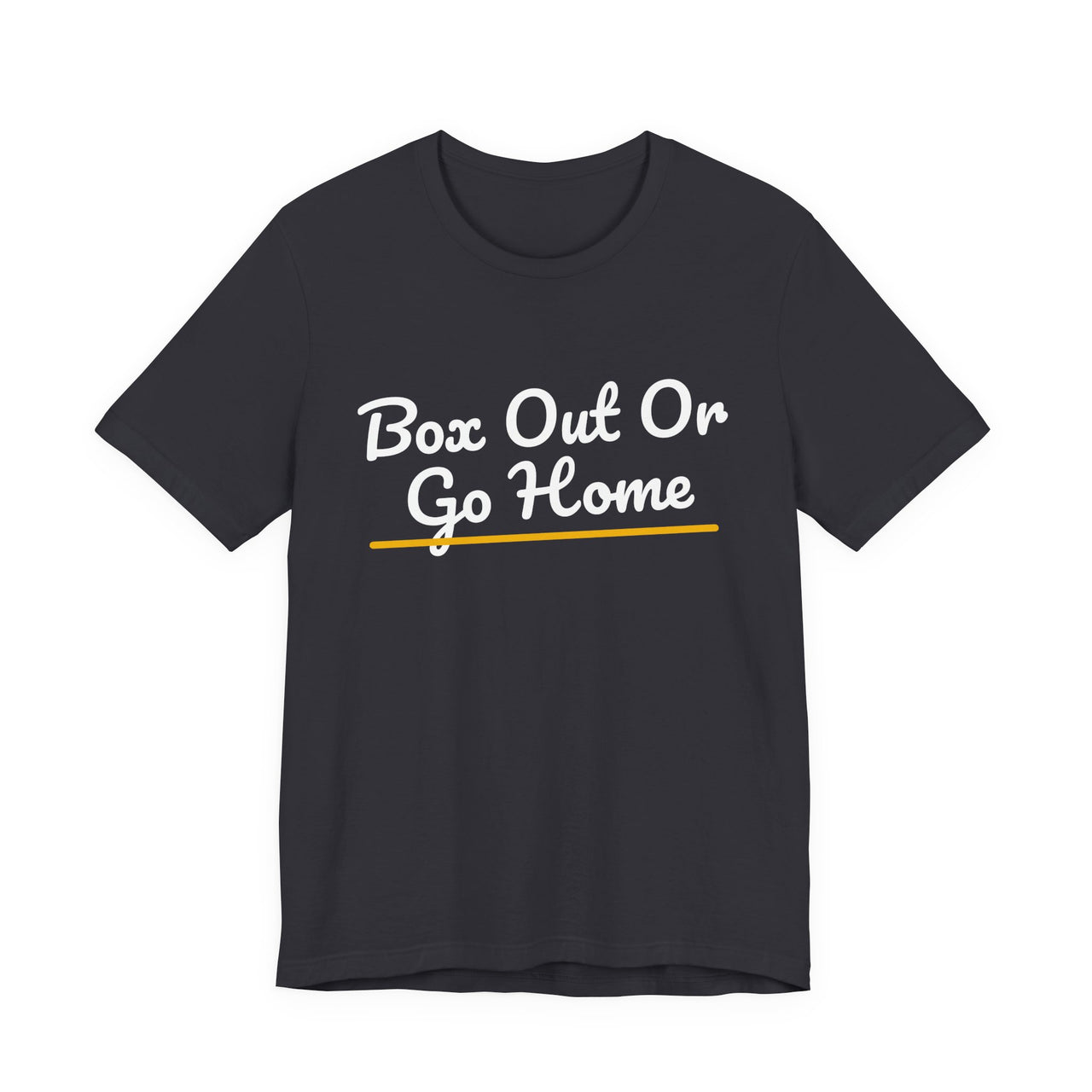 Box Out Or Go Home — Basketball T-Shirt