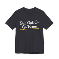 Thumbnail for Box Out Or Go Home — Basketball T-Shirt