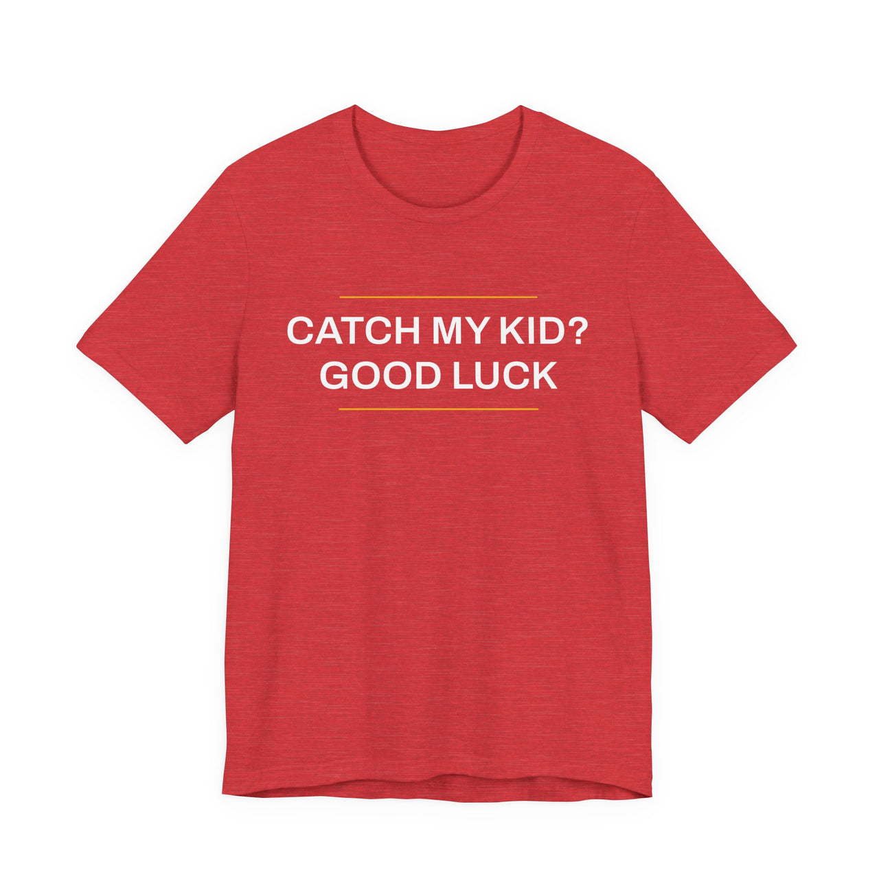 Catch My Kid? Good Luck — Baseball T-Shirt