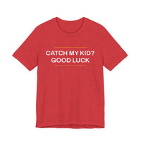 Thumbnail for Catch My Kid? Good Luck — Baseball T-Shirt