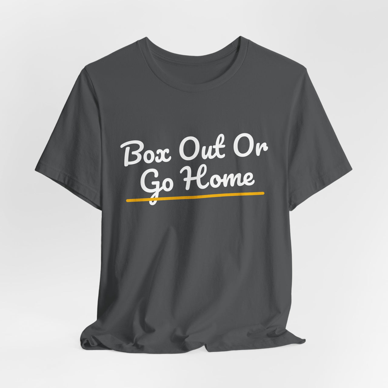 Box Out Or Go Home — Basketball T-Shirt