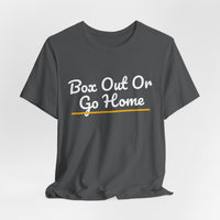 Thumbnail for Box Out Or Go Home — Basketball T-Shirt