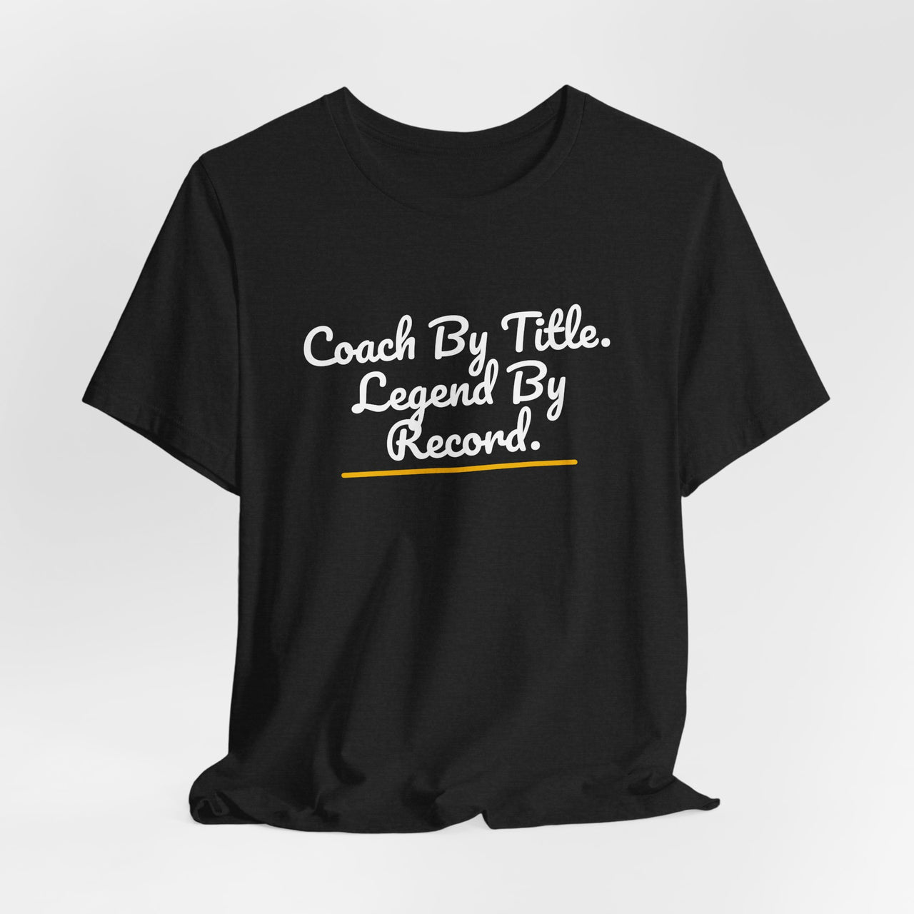 Coach By Title. Legend By Record. — Basketball T-Shirt