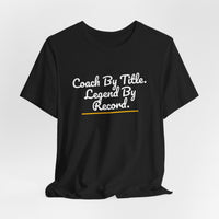 Thumbnail for Coach By Title. Legend By Record. — Basketball T-Shirt