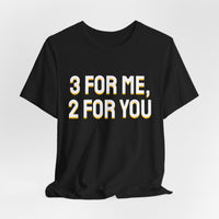 Thumbnail for 3 For Me, 2 For You — Basketball T-Shirt