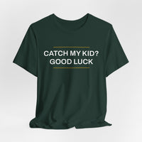 Thumbnail for Catch My Kid? Good Luck — Baseball T-Shirt