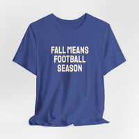 Thumbnail for Fall Means Football Season — Football T-Shirt
