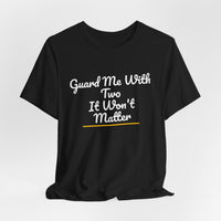 Thumbnail for Guard Me With Two It Won't Matter — Basketball T-Shirt