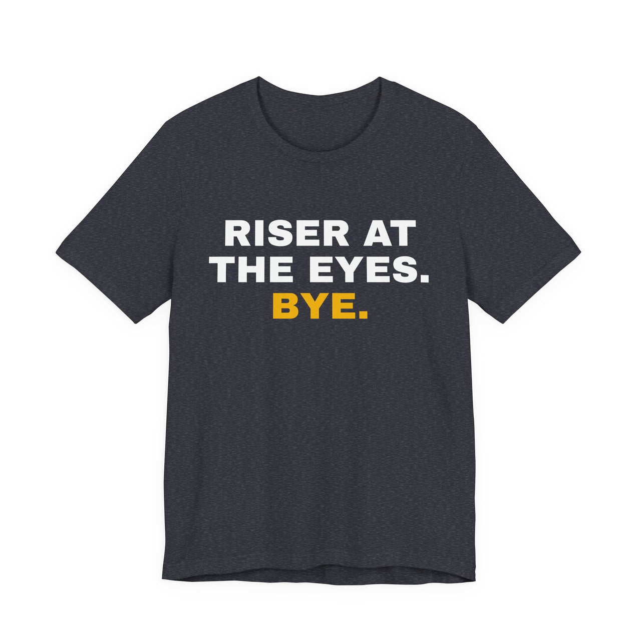 Riser At The Eyes. Bye. — Softball T-Shirt