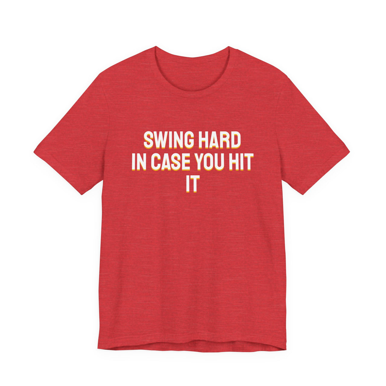 Swing Hard In Case You Hit It — Softball T-Shirt
