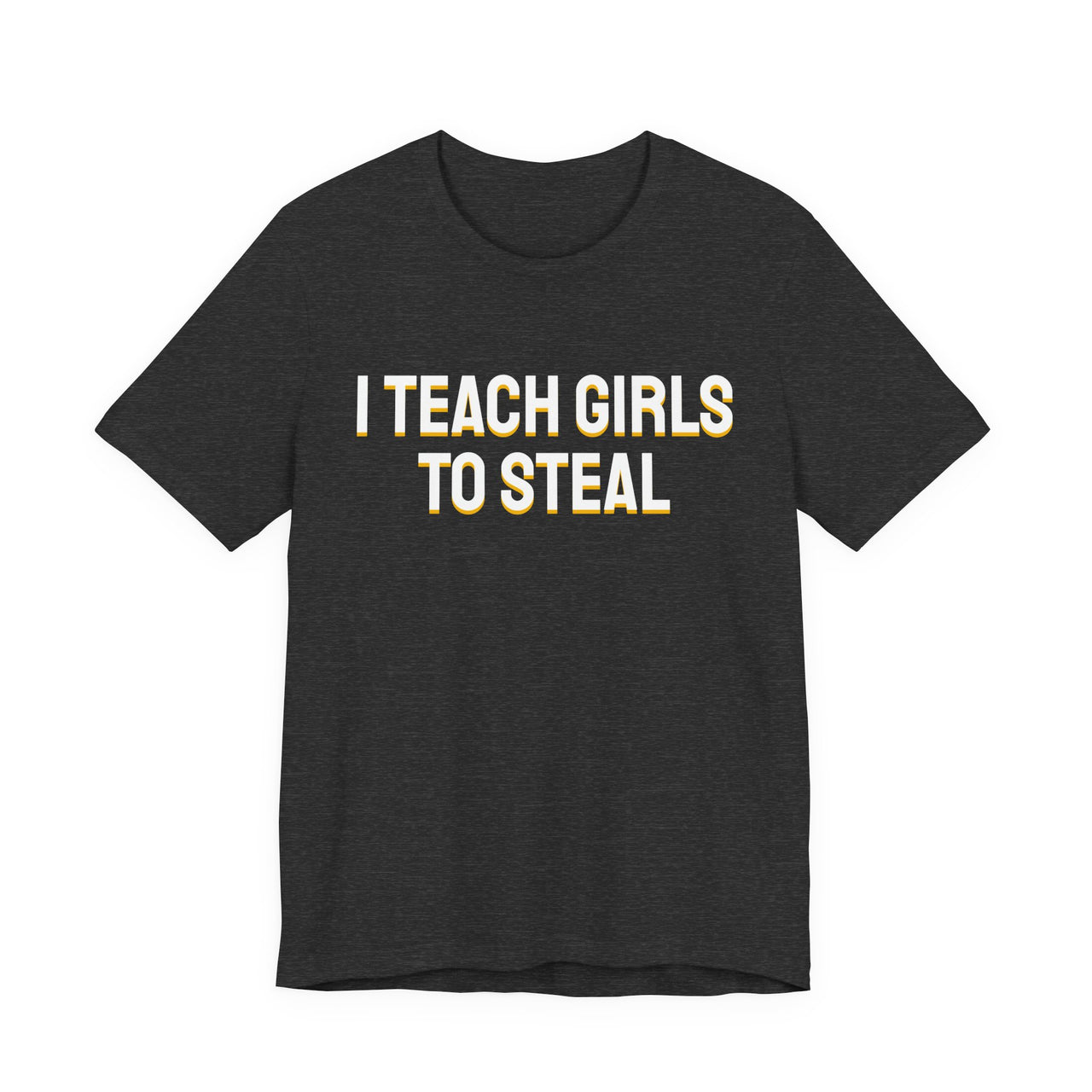 I Teach Girls To Steal — Softball T-Shirt