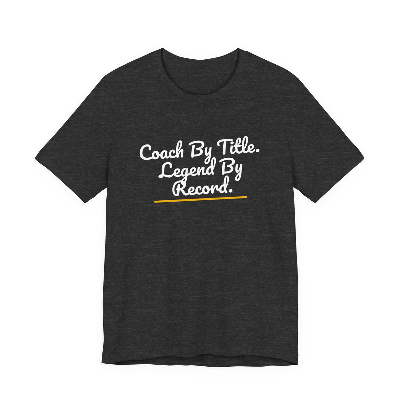 Coach By Title. Legend By Record. — Basketball T-Shirt